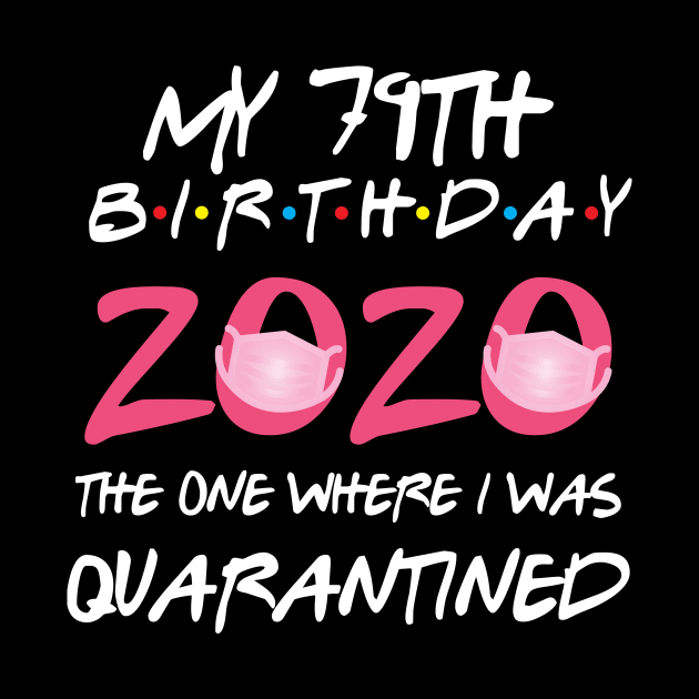 79th birthday 2020 the one where i was quarantined  funny bday gift by GillTee
