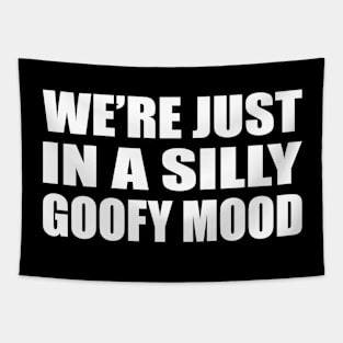 We’re just in a silly goofy mood Tapestry