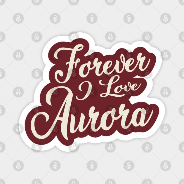 Forever i love Aurora Magnet by unremarkable
