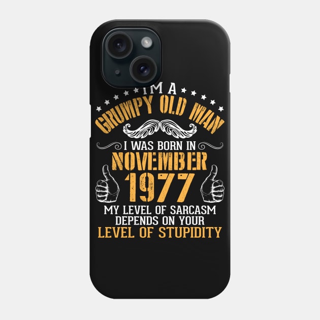 I'm A Grumpy Old Man I Was Born In Nov 1977 My Level Of Sarcasm Depends On Your Level Of Stupidity Phone Case by bakhanh123