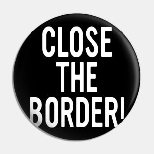 CLOSE THE BORDER Pin