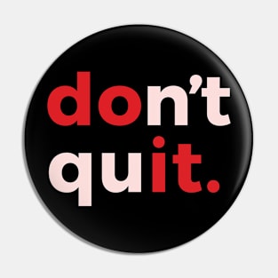 Don't Quit Fun Gifts T-shirt Pin