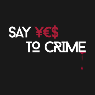 Say YES to CRIME pt. 2 T-Shirt