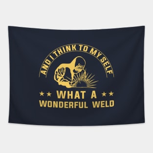 And I Think To Myself What A Wonderful Weld Welder Tapestry