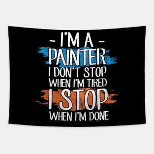 I'm a painter I don't stop when I'm tired I stop when I'm done Tapestry