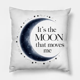 its the moon that moves me Pillow