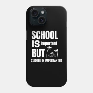 School is important but surfing is importanter Phone Case