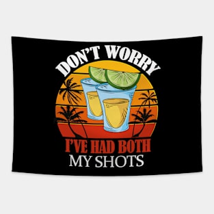 Don't Worry. I've had both my shots- Funny vaccination summer alcohol shots shirts Tapestry