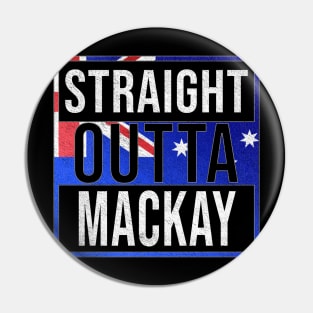 Straight Outta Mackay - Gift for Australian From Mackay in Queensland Australia Pin