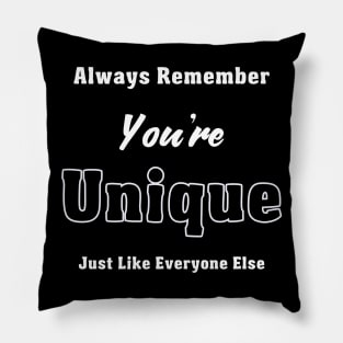 Always Remember You're Unique Just Like Everyone Else Pillow