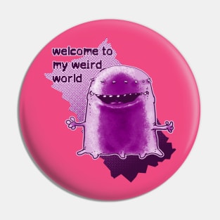 welcome to my weird world funny alien cartoon Pin