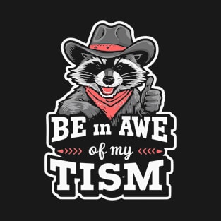 Be In Awe Of My Tism T-Shirt