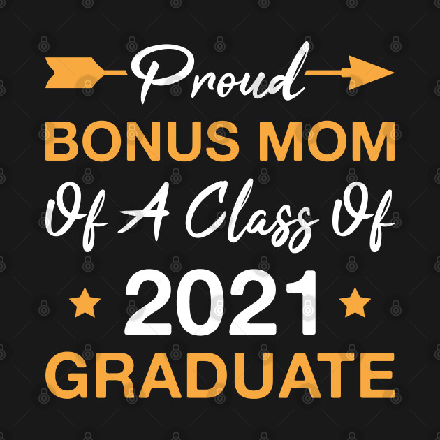 Disover Proud Bonus Mom of A 2021 College Graduate - Stepmom - T-Shirt