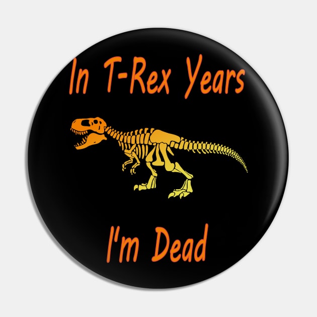 In Trex years I'm dead Essential , halloween & birthday costume gift 2020 Pin by NaniMc