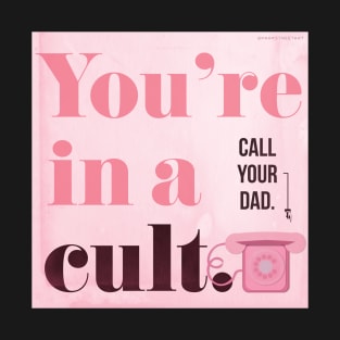 You're in a Cult...Call Your Dad! My Favorite Murder T-Shirt