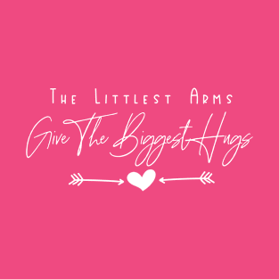 The Littlest Arms Give the Biggest Hugs T-Shirt