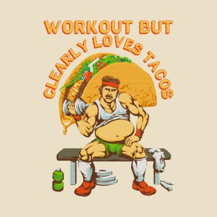 Workout but clearly loves tacos T-Shirt