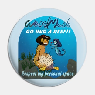 Weirdmaids - go hug a reef Pin