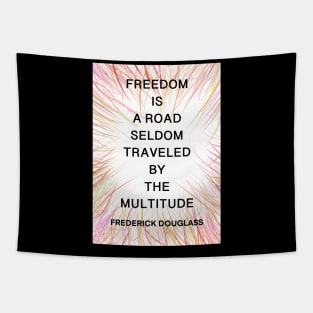 FREDERICK DOUGLASS quote .14 - FREEDOM IS A ROAD SELDOM TRAVELED BY THE MULTITUDE Tapestry