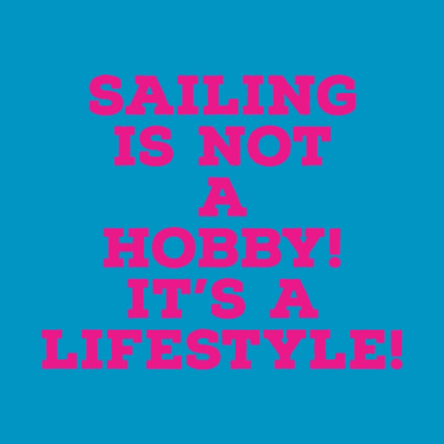 Sailing is not a hobby, It's a lifestyle! by VellArt