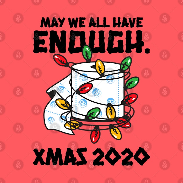 MAY WE ALL HAVE ENOUGH TOILET PAPER FOR XMAS 2020 by Freckle Face