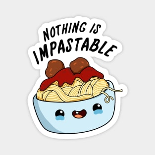 Nothing Is Impastable Cute Pasta Pun Magnet