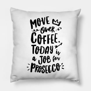 Move Over Coffee Today is a Job For Prosecco Pillow