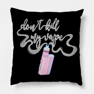 Don't kill my vape Pillow