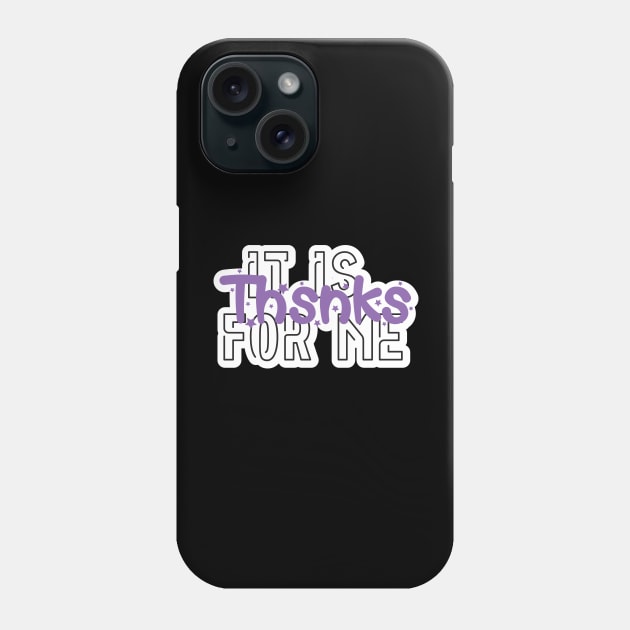 Tik tok quote, saying, meme, gift, thsnks, it is for me Phone Case by ivaostrogonac