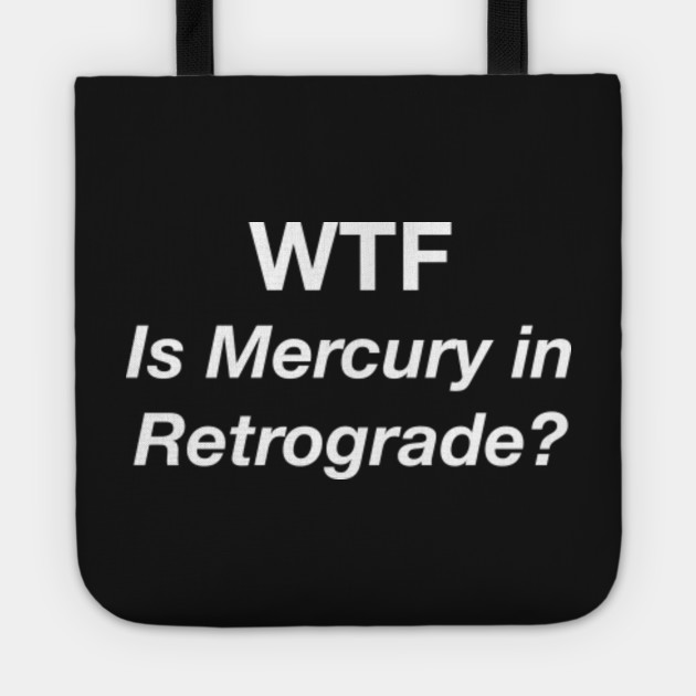 WTF — Is Mercury in Retrograde?