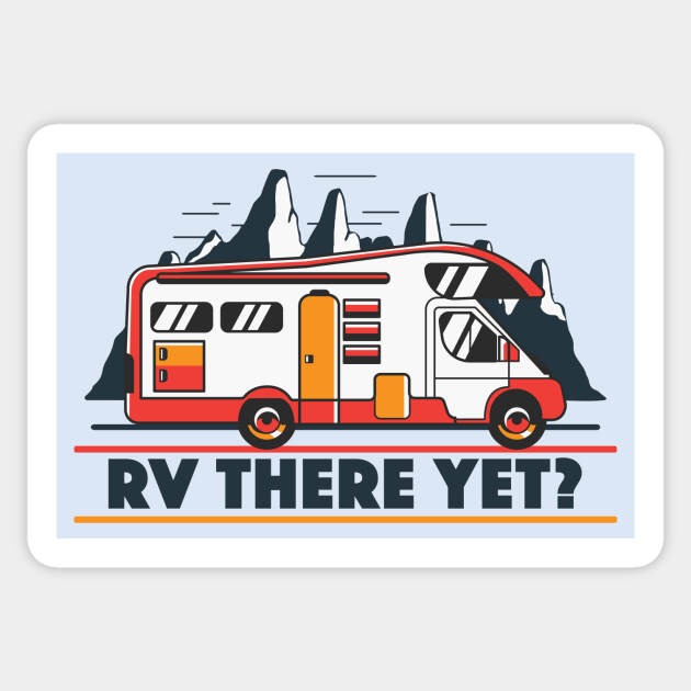 RV There Yet? | Funny Road Trip - Rv There Yet - Sticker | TeePublic RV There Yet? | Funny Road Trip - Rv There Yet - Sticker | TeePublic