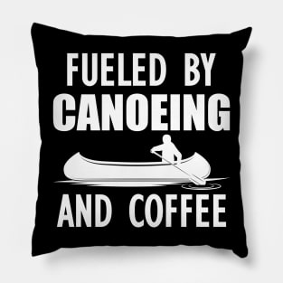 Canoeing - Fueled by canoeing and coffee Pillow