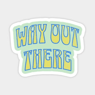 Way Out There – Retro Psychedelic Magnet