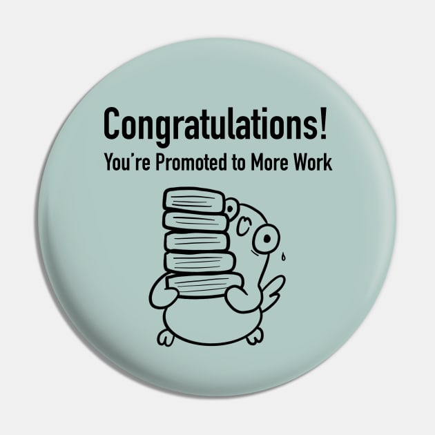 Congratulations, You're Promoted to More Work Pin by Smolthing