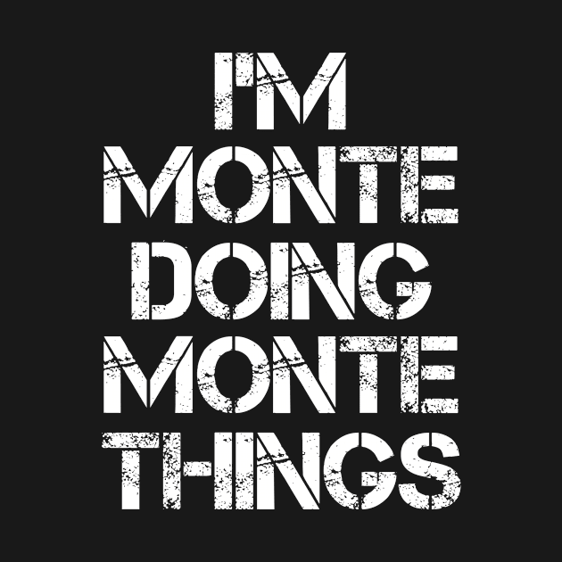 Monte Name T Shirt - Monte Doing Monte Things by Skyrick1