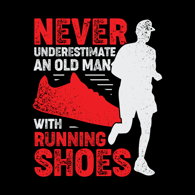 Never Underestimate An Old Man With Running Shoes by Dolde08