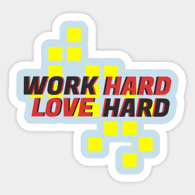 Work Hard Love Hard Comment Design - Work Harder - Sticker