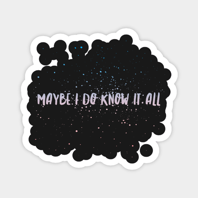 Maybe I do know it all Magnet by mivpiv