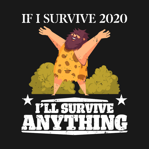 If I Survive 2020 I'll Survive Anything by PixelArt