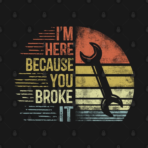 I'm Here Because You Broke It by stayilbee