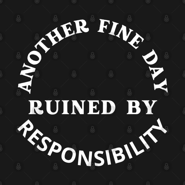 Crazy Dog Mens Another Fine Day Ruined by Responsibility T Shirt Funny Adulting Tee by khider