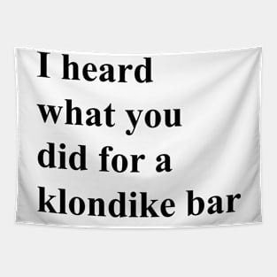 I heard what you did for a Klondike bar (black) Tapestry