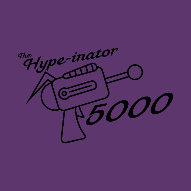 The Hype-inator 5000 by WillyV Designs