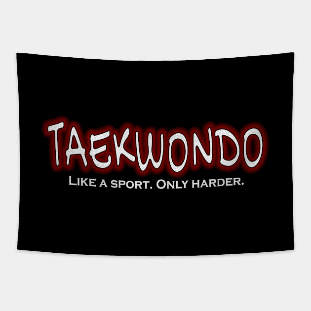 TAEKWONDO Like a Sport Only Harder Funny Tae Kwondo Tapestry by nikkidawn74