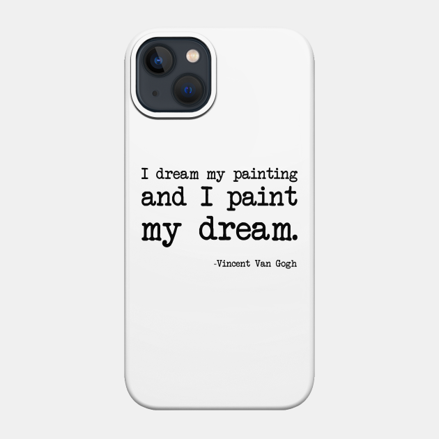 Vincent Van Gogh - I dream my painting and I paint my dream - Dream - Phone Case