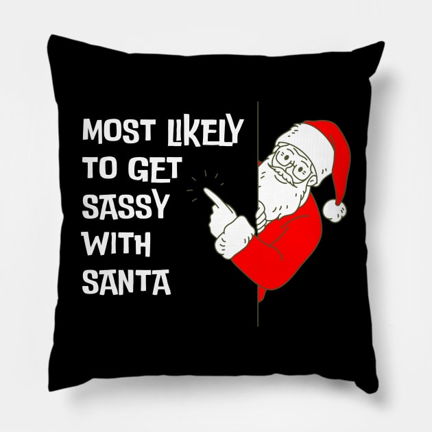 Most Likely To Get Sassy With Santa Funny Christmas Pillow by starryskin