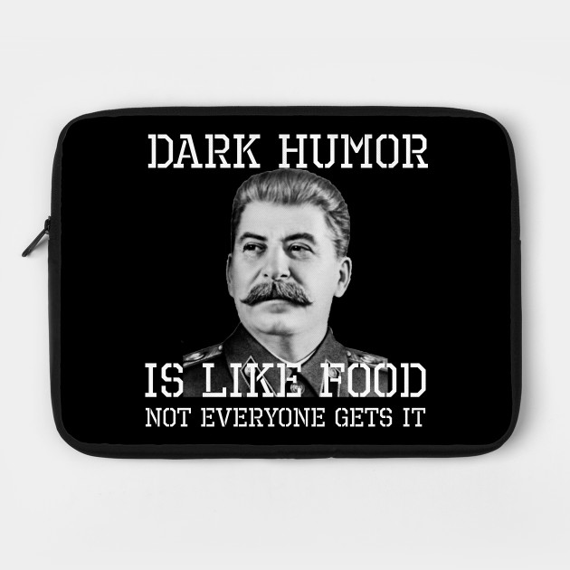 Dark Humor Is Like Food - Not Everyone Gets It