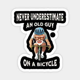 Never underestimate an old guy on a bicycle Magnet