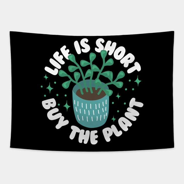 Life Is Short Buy The Plant Tapestry by thingsandthings
