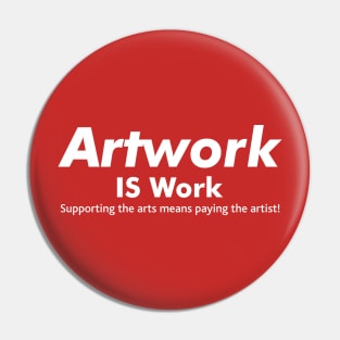 Artwork IS Work Pin